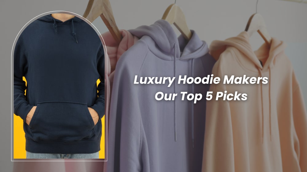 Luxury Hoodie Manufacturers: Our Top 5 Picks - YC Apparels